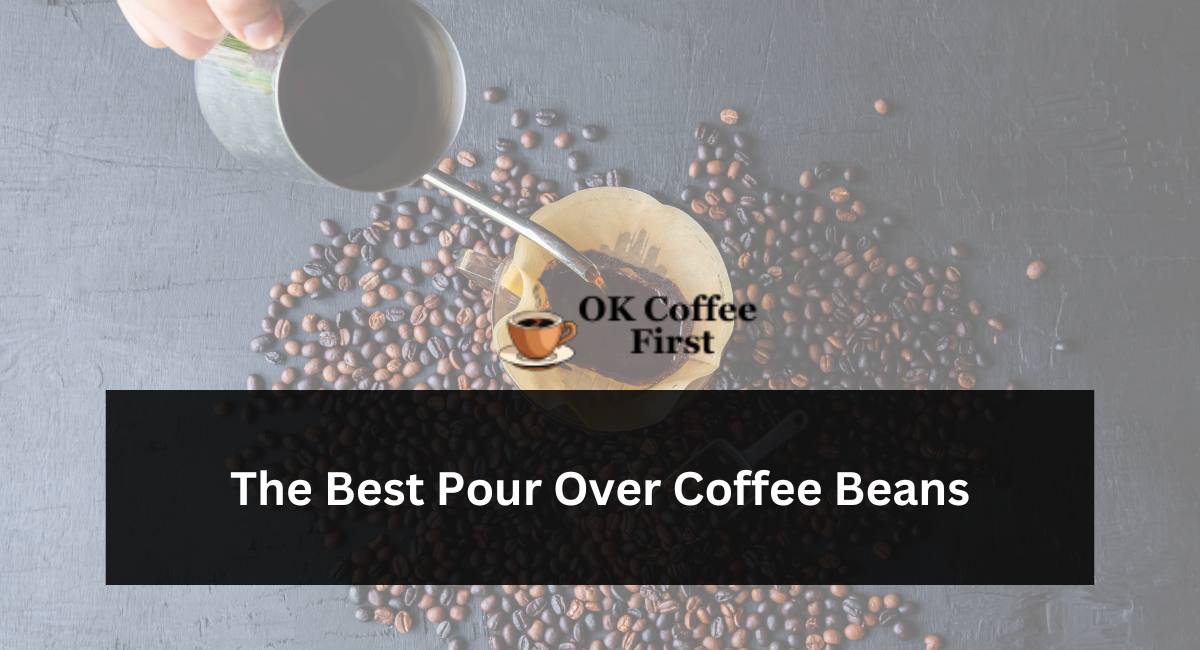 The Best Pour Over Coffee Beans